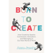 Born to Create: How Creativity Sparks Connection, Innovation, and Belonging in Our New World of Work