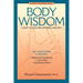 Body Wisdom: Simple Techniques for Optimal Health--A Journey in Self-Healing