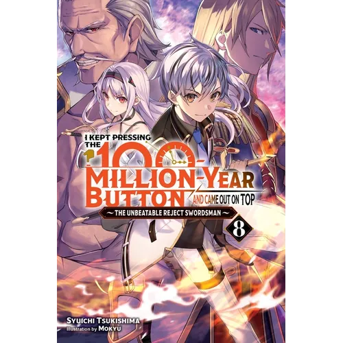 I Kept Pressing the 100-Million-Year Button and Came Out on Top, Vol. 8 (Light Novel): Volume 8