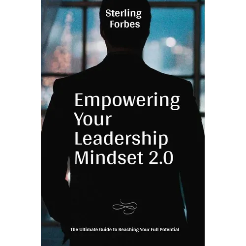 Empowering Your Leadership Mindset 2.0: The Ultimate Guide to Reaching Your Full Potential