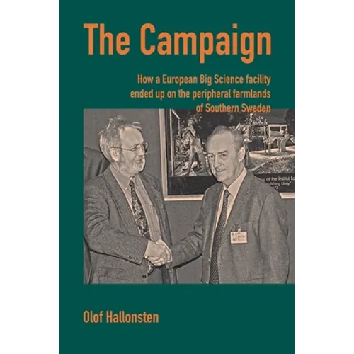 The Campaign: How a European Big Science facility ended up on the peripheral farmlands of Southern Sweden