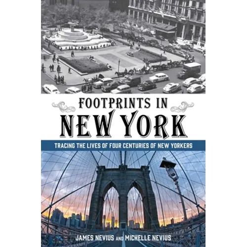 Footprints in New York: Tracing The Lives Of Four Centuries Of New Yorkers