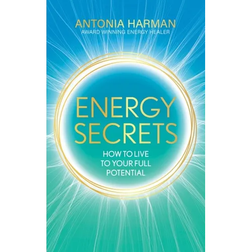 Energy Secrets: How to Live Life to Your Full Potential