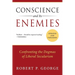 Conscience and Its Enemies: Confronting the Dogmas of Liberal Secularism