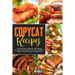 Copycat Recipes: A Step-by-Step Cookbook to Start Making the Most Famous, Delicious and Tasty Restaurant Dishes at Home. Become a Masterschef!