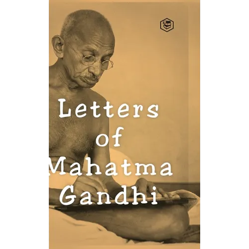 Letters of Mahatma Gandhi: A Collection of around 100 Letters