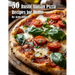 50 Rustic Italian Pizza Recipes for Home