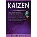 Kaizen: 3 in 1- Beginner's Guide+ Japanese Tips, Tricks and Strategies+ Advanced Guide of Effective Kaizen Methods and Strategies in the Information E