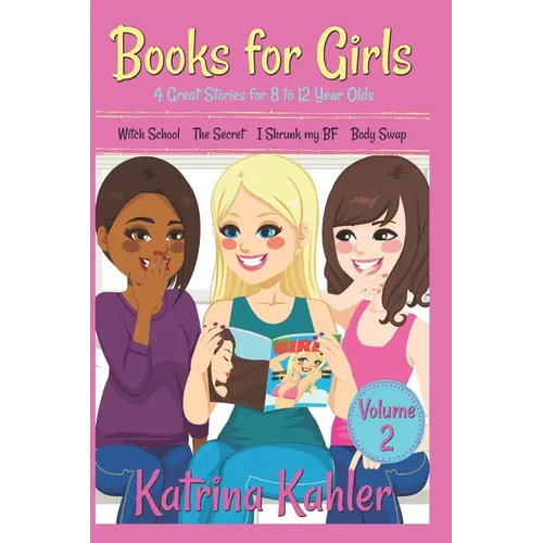 Books for Girls - 4 Great Stories for 8 to 12 year olds: Witch School, The Secret, I Shrunk my BF and Body Swap