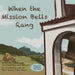 When the Mission Bells Rang