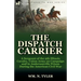 The Dispatch Carrier: a Sergeant of the 9th Illinois Cavalry, Union Army on Campaign and in Andersonville Prison During the American Civil War
