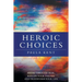 Heroic Choices: Break Through Fear, Realize Your Dreams and Transform Your Life