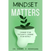 Mindset Matters: Change Your Thoughts, Change Your World