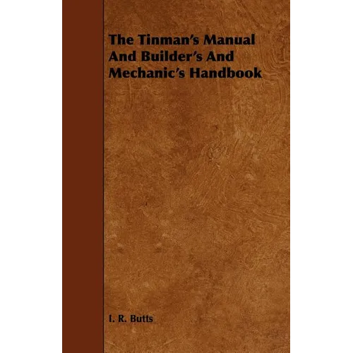 The Tinman's Manual And Builder's And Mechanic's Handbook
