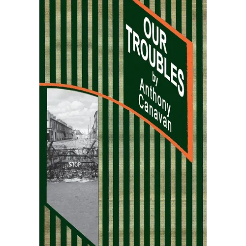 Our Troubles: Stories of Catholic Belfast during the Troubles of 1968-1998