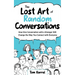 The Lost Art of Random Conversations: How One Conversation with a Stranger Will Change the Way You Connect With Everyone