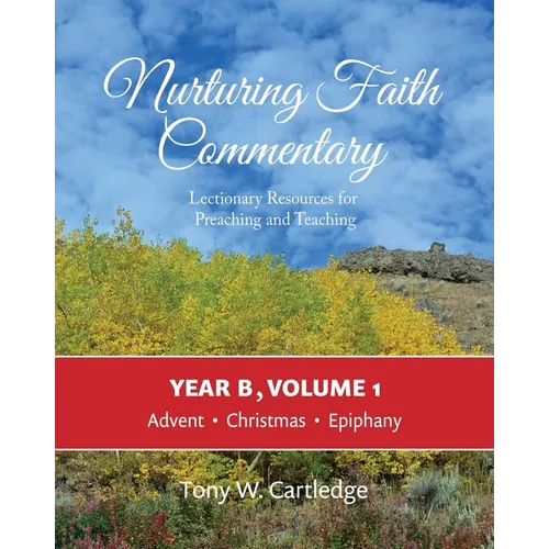 Nurturing Faith Commentary, Year B, Volume 1: Lectionary Resources for Preaching and Teaching: Advent, Christmas, Epiphany