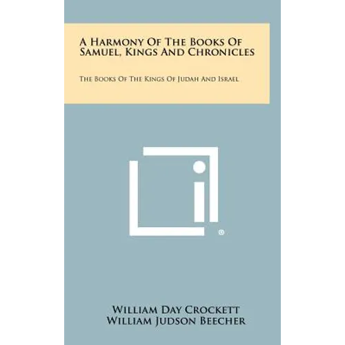 A Harmony of the Books of Samuel, Kings and Chronicles: The Books of the Kings of Judah and Israel