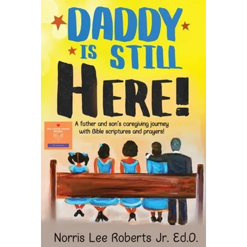 Daddy Is Still Here!: A father and son's caregiving journey with Bible scriptures and prayers