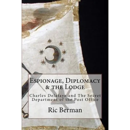 Espionage, Diplomacy & the Lodge: Charles Delafaye and The Secret Department of the Post Office