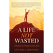 A Life Not Wasted: Following Jesus Through Uncertain Times