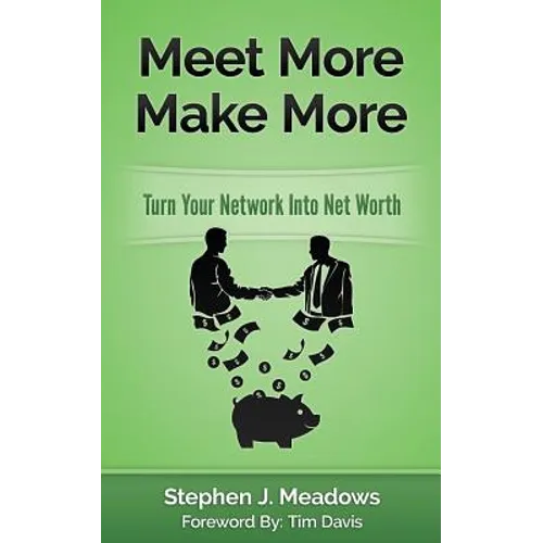 Meet More Make More: Turn Your Network Into Net Worth