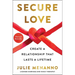 Secure Love: Create a Relationship That Lasts a Lifetime