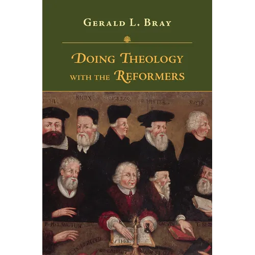 Doing Theology with the Reformers