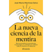 La Nueva Ciencia de la Mentira: Qué Nos Enseñan La Neurociencia, La Psicología Y La Inteligencia Artificial Sobre La Mentira Y Su Detección / The New