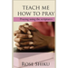 Teach Me How to Pray: Praying using the scriptures