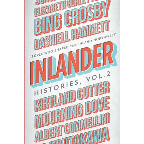 Inlander Histories Volume 2: People Who Shaped the Inland Northwest