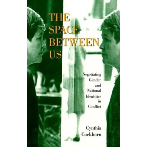 The Space Between Us: Negotiating Gender and National Identities in Conflict