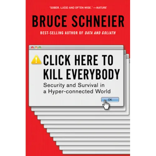 Click Here to Kill Everybody: Security and Survival in a Hyper-Connected World
