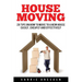 House Moving: 20 Hacks for a Stress-Free House Move (Decluttering, Open House Cleaning, Minimalism Packing, Moving Houses, Moving In and Housekeeping)