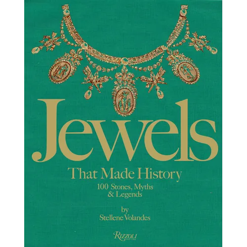 Jewels That Made History: 101 Stones, Myths, and Legends
