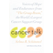 Cancer Talk: Voices of Hope and Endurance from the Group Room, the World's Largest Cancer Support Group