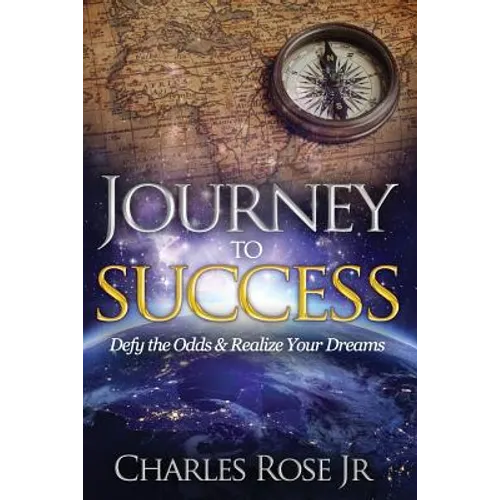 Journey to Success: Defy the Odds & Realize Your Dreams