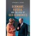 Germany, Russia, and the Rise of Geo-Economics