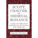 Scott, Chaucer, and Medieval Romance: A Study in Sir Walter Scott's Indebtedness to the Literature of the Middle Ages