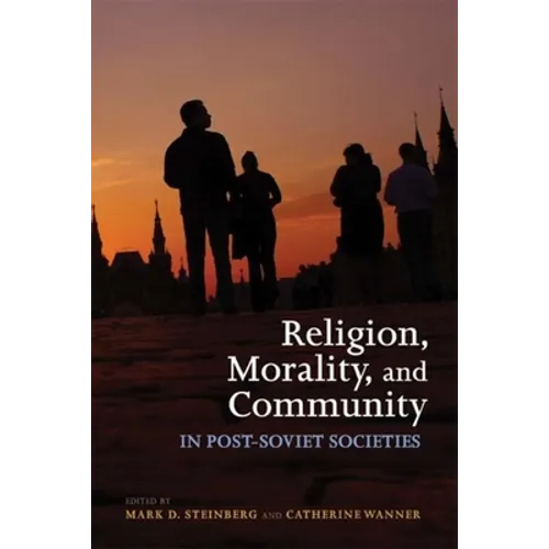 Religion, Morality, and Community in Post-Soviet Societies