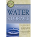 The Complete Guide to Water Storage: How to Use Gray Water and Rainwater Systems, Rain Barrels, Tanks, and Other Water Storage Techniques for Househol