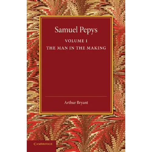 Samuel Pepys: Volume 1: The Man in the Making