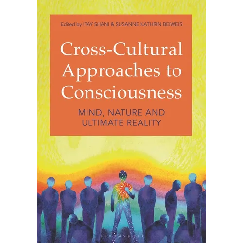 Cross-Cultural Approaches to Consciousness: Mind, Nature, and Ultimate Reality