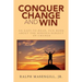 Conquer Change and Win: An Easy-to-Read, Fun Book about the Serious Subject of Change