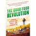 The Good Food Revolution: Growing Healthy Food, People, and Communities