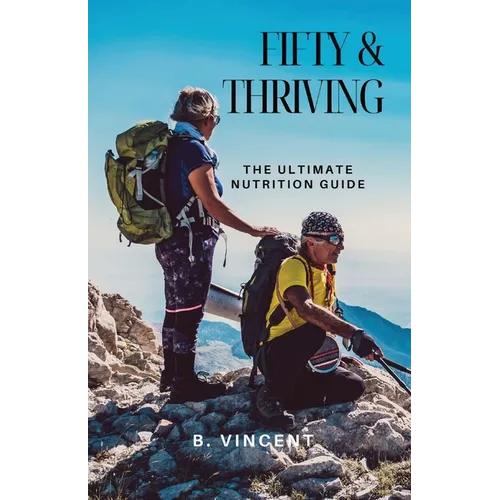 Fifty & Thriving: The Ultimate Nutrition Guide