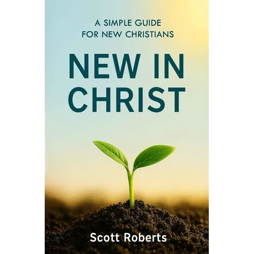 New in Christ: A Simple Guide for New Christians