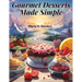 Gourmet Desserts Made Simple: Impressive Yet Easy Recipes