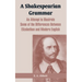 A Shakespearian Grammar: An Attempt to Illustrate Some of the Differences Between Elizabethan and Modern English
