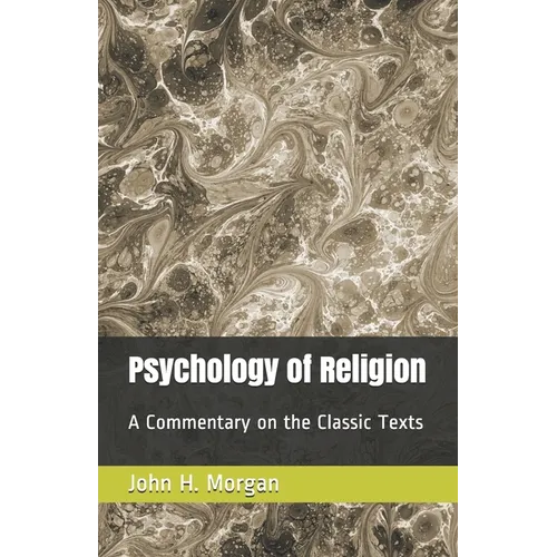 Psychology of Religion: A Commentary on the Classic Texts